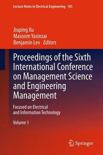 Cover image for Proceedings of the Sixth International Conference on Management Science and Engineering Management: Focused on Electrical and Information Technology