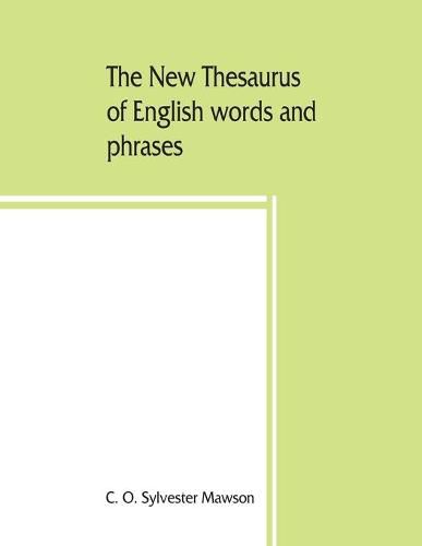 Cover image for The new thesaurus of English words and phrases classified and arranged so as to facilitate the expression of ideas and assist in literary composition, based on the classic work of P.M. Roget