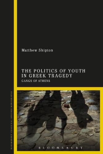 Cover image for The Politics of Youth in Greek Tragedy: Gangs of Athens