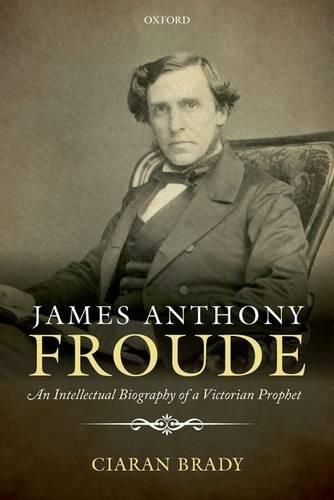 Cover image for James Anthony Froude: An Intellectual Biography of a Victorian Prophet