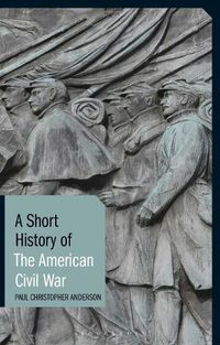 Cover image for A Short History of the American Civil War