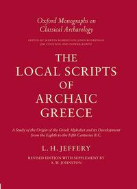 Cover image for The Local Scripts of Archaic Greece: A Study of the Origin of the Greek Alphabet and Its Development from the Eighth to the Fifth Centuries B.C.