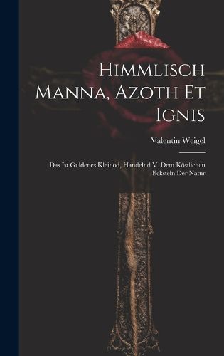 Cover image for Himmlisch Manna, Azoth Et Ignis