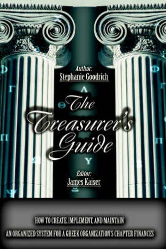 Cover image for The Treasurer's Guide: How to Create, Implement, and Maintain an Organized System for a Greek Organization's Chapter Finances