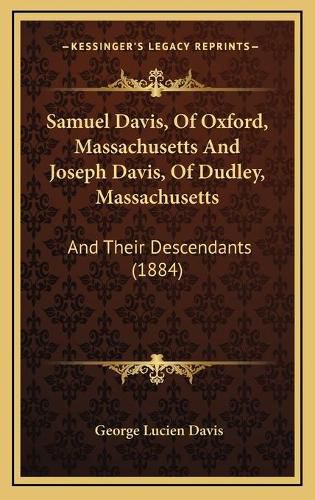 Samuel Davis, of Oxford, Massachusetts and Joseph Davis, of Dudley, Massachusetts: And Their Descendants (1884)