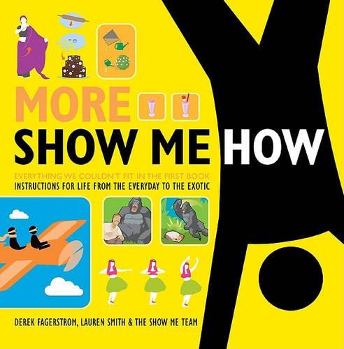 Cover image for More Show Me How: Everything We Couldn't Fit in the First Book Instructions for Life from the Everyday to the Exotic