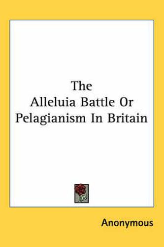 Cover image for The Alleluia Battle Or Pelagianism In Britain