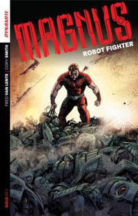 Cover image for Magnus: Robot Fighter Volume 1: Flesh and Steel