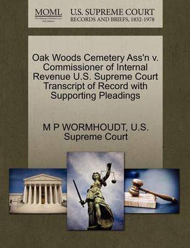 Cover image for Oak Woods Cemetery Ass'n V. Commissioner of Internal Revenue U.S. Supreme Court Transcript of Record with Supporting Pleadings