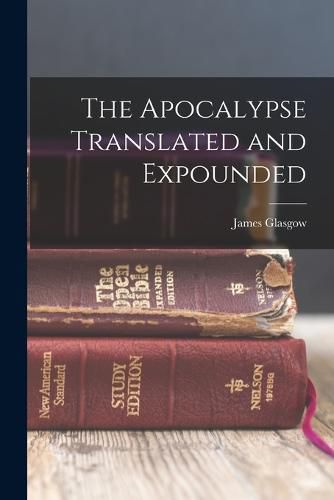 Cover image for The Apocalypse Translated and Expounded