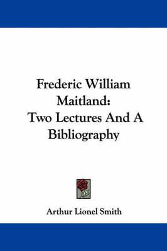 Cover image for Frederic William Maitland: Two Lectures and a Bibliography