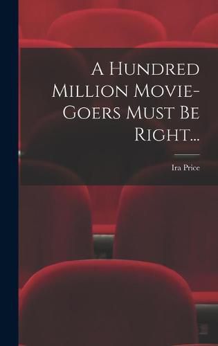 Cover image for A Hundred Million Movie-Goers Must Be Right...