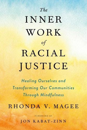 Cover image for The Inner Work of Racial Justice: Healing Ourselves and Transforming Our Communities Through Mindfulness