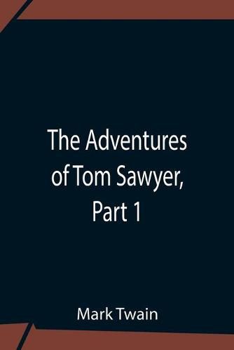 Cover image for The Adventures Of Tom Sawyer, Part 1