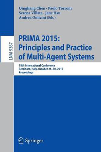 Cover image for PRIMA 2015: Principles and Practice of Multi-Agent Systems: 18th International Conference, Bertinoro, Italy, October 26-30, 2015, Proceedings