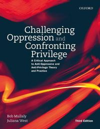 Cover image for Challenging Oppression and Confronting Privilege: A Critical Approach to Anti-Oppressive and Anti-Privilege Theory and Practice