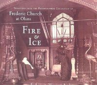 Cover image for Fire and Ice: Treasures from the Photographic Collection of Frederic Church at Olana