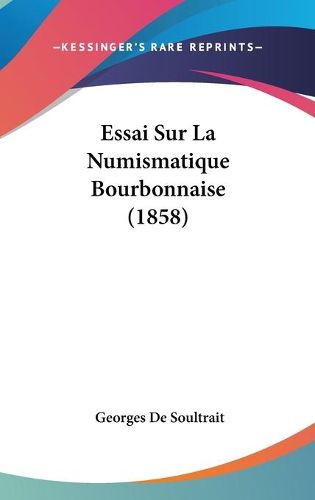 Cover image for Essai Sur La Numismatique Bourbonnaise (1858)