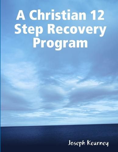 Cover image for A Christian 12 Step Recovery Program