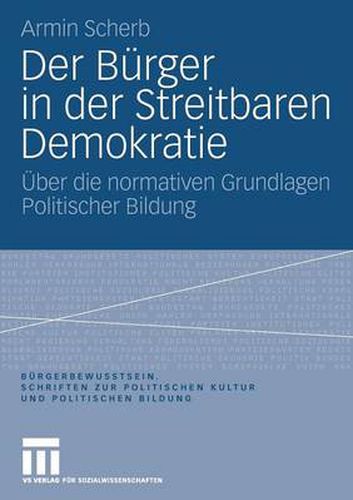 Cover image for Der Burger in Der Streitbaren Demokratie: UEber Die Normativen Grundlagen Politischer Bildung