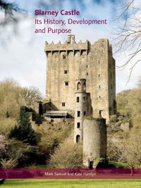 Cover image for Blarney Castle: Its History, Development and Purpose