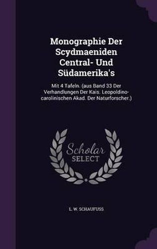 Cover image for Monographie Der Scydmaeniden Central- Und Sudamerika's: Mit 4 Tafeln. (Aus Band 33 Der Verhandlungen Der Kais. Leopoldino-Carolinischen Akad. Der Naturforscher.)