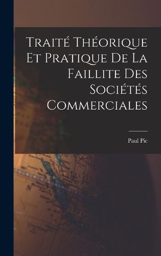 Cover image for Traite Theorique et Pratique de La Faillite des Societes Commerciales