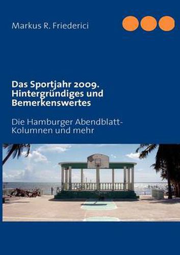 Cover image for Das Sportjahr 2009. Hintergrundiges und Bemerkenswertes: Die Hamburger Abendblatt-Kolumnen und mehr