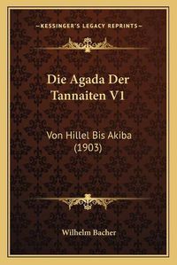 Cover image for Die Agada Der Tannaiten V1: Von Hillel Bis Akiba (1903)