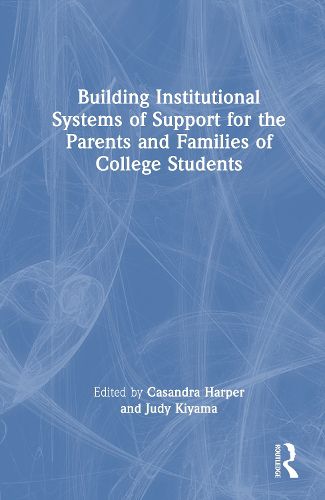 Cover image for Building Institutional Systems of Support for the Parents and Families of College Students