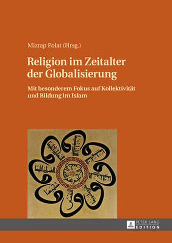 Cover image for Religion Im Zeitalter Der Globalisierung: Mit Besonderem Fokus Auf Kollektivitaet Und Bildung Im Islam