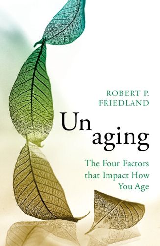 Cover image for Unaging: The Four Factors that Impact How You Age