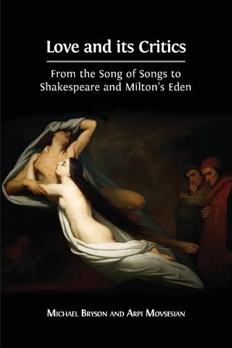 Cover image for Love and its Critics: From the Song of Songs to Shakespeare and Milton's Eden