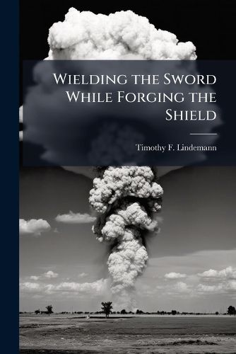 Cover image for Wielding the Sword While Forging the Shield