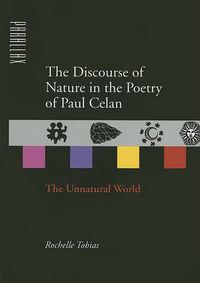 Cover image for The Discourse of Nature in the Poetry of Paul Celan: The Unnatural World