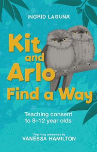 Cover image for Kit and Arlo find a way: Teaching consent to 8-12 year olds