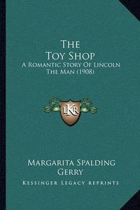 Cover image for The Toy Shop: A Romantic Story of Lincoln the Man (1908)