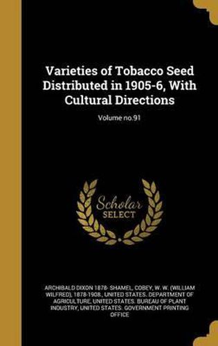 Cover image for Varieties of Tobacco Seed Distributed in 1905-6, with Cultural Directions; Volume No.91