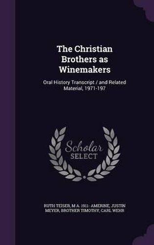 The Christian Brothers as Winemakers: Oral History Transcript / And Related Material, 1971-197