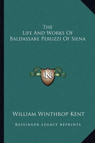 Cover image for The Life and Works of Baldassare Peruzzi of Siena