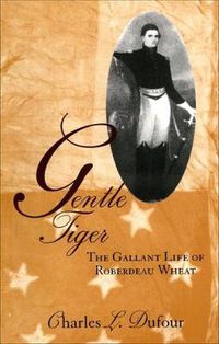 Cover image for Gentle Tiger: The Gallant Life of Roberdeau Wheat