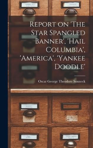 Report on 'The Star Spangled Banner', 'Hail Columbia', 'America', 'Yankee Doodle'