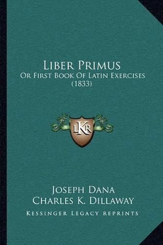 Liber Primus: Or First Book of Latin Exercises (1833)