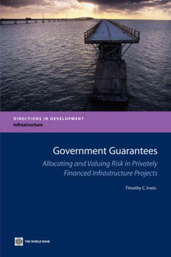 Cover image for Government Guarantees: Allocating and Valuing Risk in Privately Financed Infrastructure Projects