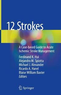 Cover image for 12 Strokes: A Case-based Guide to Acute Ischemic Stroke Management