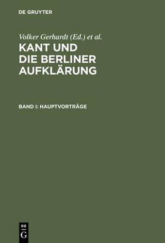 Kant und die Berliner Aufklarung: Akten des IX. Internationalen Kant-Kongresses. Bd. I: Hauptvortrage. Bd. II: Sektionen I-V. Bd. III: Sektionen VI-X: Bd. IV: Sektionen XI-XIV. Bd. V: Sektionen XV-XVIII