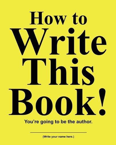 How to Write This Book: You're Going To Be the Author