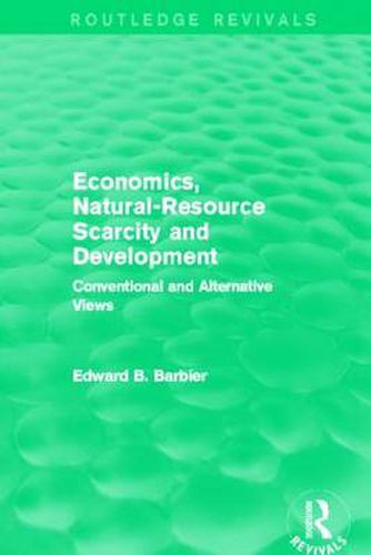 Cover image for Economics, Natural-Resource Scarcity and Development (Routledge Revivals): Conventional and Alternative Views
