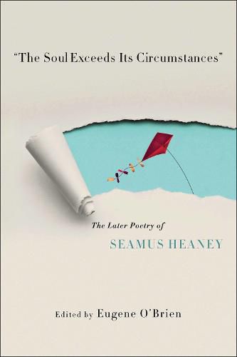 The Soul Exceeds Its Circumstances: The Later Poetry of Seamus Heaney