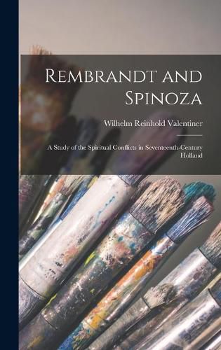 Rembrandt and Spinoza; a Study of the Spiritual Conflicts in Seventeenth-century Holland